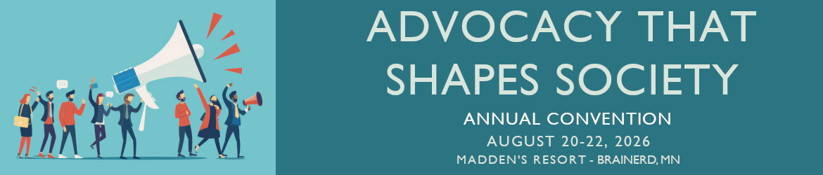 Image of convention logo - Advocacy That Shapes Society - 44th Annual Meeting & Convention - August 20-22, 2026 - Madden's on Gull Lake